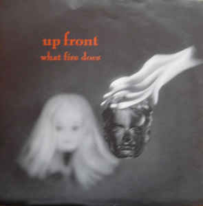 Up Front - What Fire Does 7"