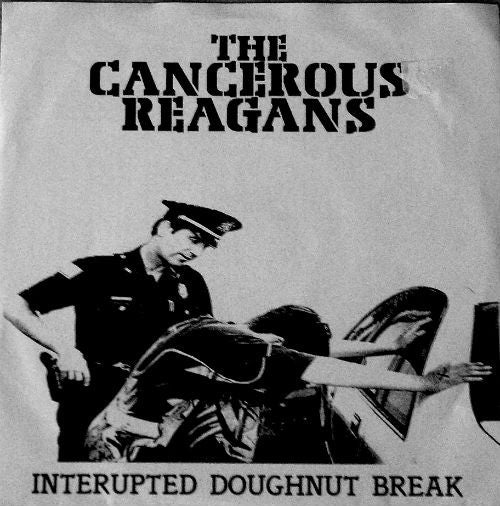 The Cancerous Reagans - Interrupted Doughnut Break (7")