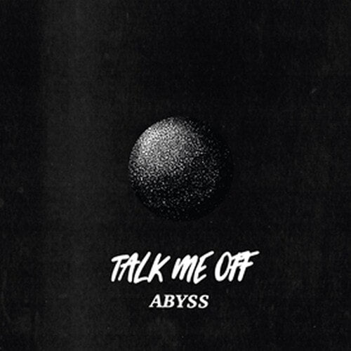 Abyss - Talk Me Off
