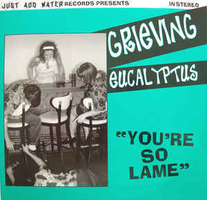 Grieving Eucalyptus - You're So Lame 7"