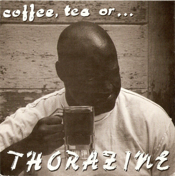 Thorazine - Coffee, Tea, Or... 7"